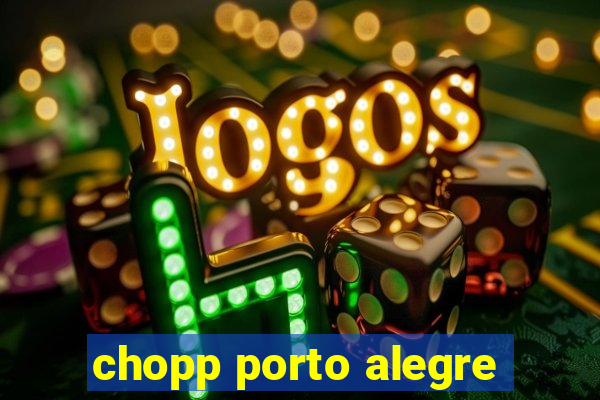 chopp porto alegre